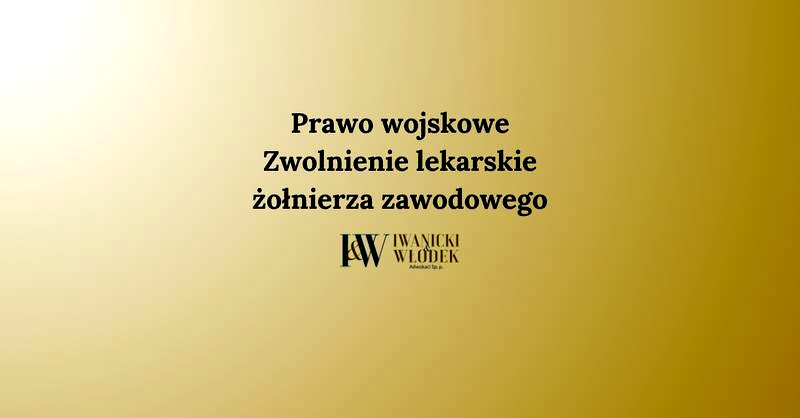 Czy można zwolnić żołnierza podczas L4? Kiedy prawo na to pozwala